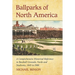 Ballparks of North America: A Comprehensive Historical Encyclopedia of Baseball Grounds, Yards and Stadiums, 1845 to 1988