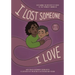 I Lost Someone I Love: Explaining the Mystery of Death to the Youngest Among Us