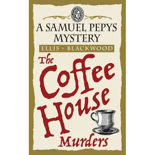 The Coffee House Murders: The Samuel Pepys Mysteries Book 3