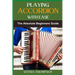 Playing Accordion with Ease: A Step-By-Step Beginner's Guide To Mastering Techniques, Songs, And Styles Quickly And Effortlessly
