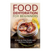 Food Dehydration for Beginners: A Step-by-Step Guide with Delicious Recipes