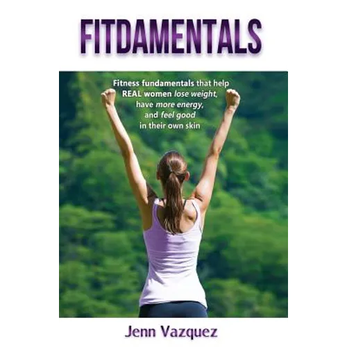 Fitdamentals: Fitness fundamentals that help REAL women lose weight, have more energy, and feel good in their own skin