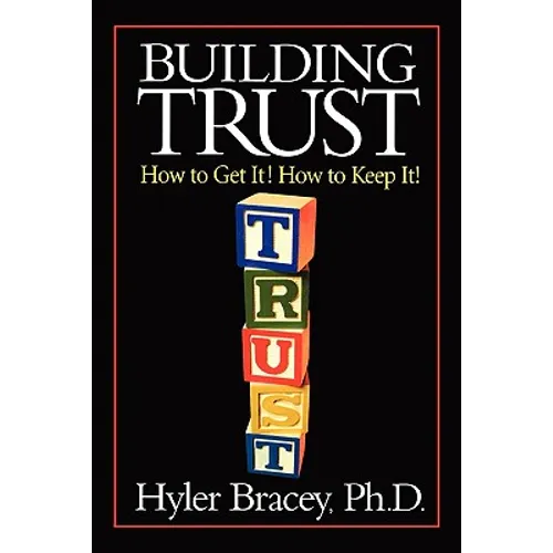 Building Trust: How To Get It! How To Keep It!