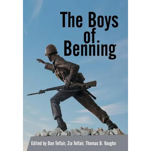 The Boys of Benning: Stories from the Lives of Fourteen Infantry Ocs Class 2-62 Graduates