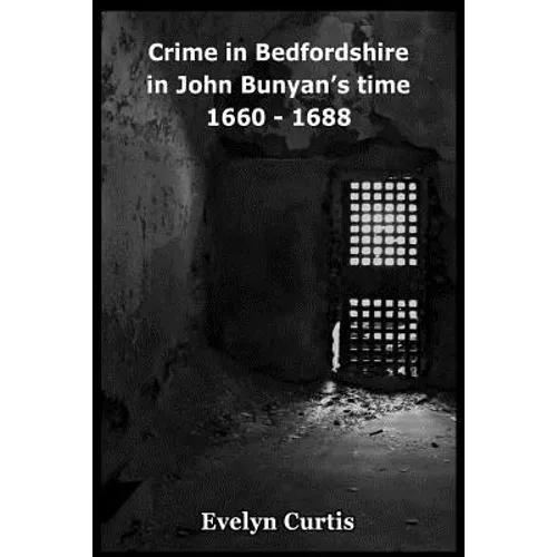Crime in Bedfordshire in John Bunyan's Day - 1660 to 1688