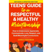 A TEEN'S GUIDE TO A RESPECTFUL AND HEALTHY RELATIONSHIP For boys: How to Understand, Appreciate, Communicate, Love, Respect, and Build Meaningful Conn