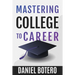 Mastering College to Career: A Modern Guide To Landing Your Dream Job Before Graduation