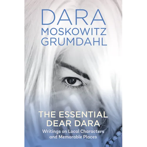 The Essential Dear Dara: Writings on Local Characters and Memorable Places
