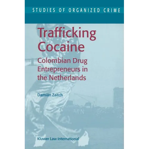 Trafficking Cocaine: Colombian Drug Entrepreneurs in the Netherlands