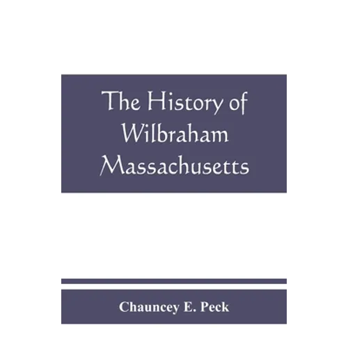 The history of Wilbraham, Massachusetts: Prepared in Connection with the Celebration of the one Hundred and Fiftieth Anniversary of the Incorporation