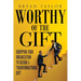Worthy of the Gift: Equipping Your Organization to Secure a Transformational Gift