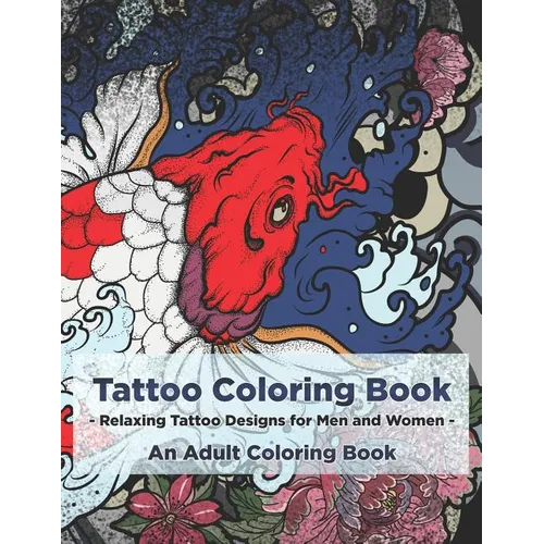 Tattoo Coloring Book - Relaxing Tattoo Designs for Men and Women - An Adult Coloring Book