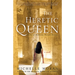 The Heretic Queen: The Heretic Queen: A Novel