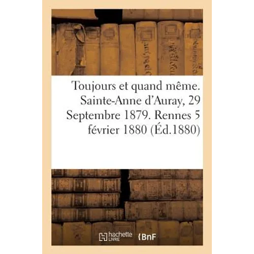 Toujours Et Quand Même. Sainte-Anne d'Auray, 29 Septembre 1879. Rennes 5 Février 1880
