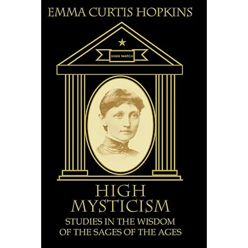 High Mysticism: Studies in the Wisdom of the Sages of the Ages