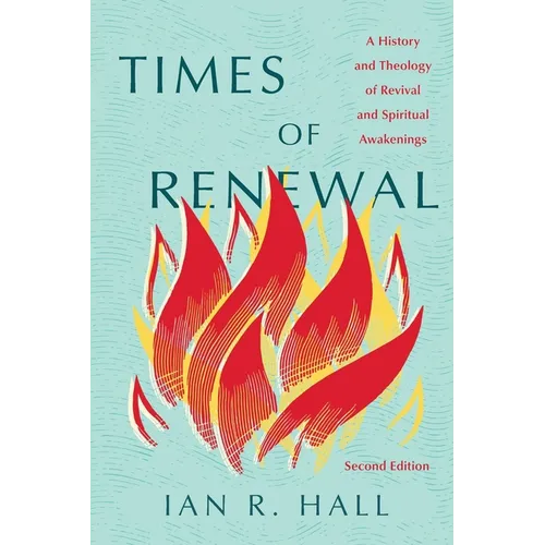 Times of Renewal: A History and Theology of Revival and Spiritual Awakenings