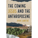 The Coming Jesus and the Anthropocene