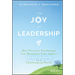The Joy of Leadership: How Positive Psychology Can Maximize Your Impact (and Make You Happier) in a Challenging World