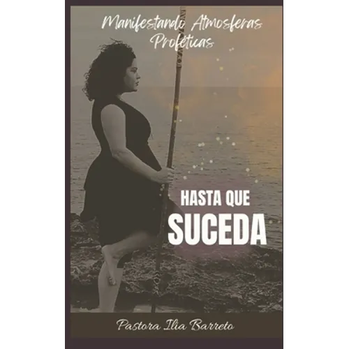 Hasta que Suceda: Manifestando Atmosferas Profeticas