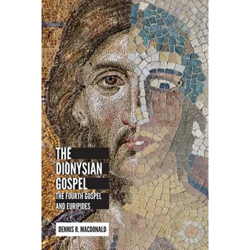 Dionysian Gospel: The Fourth Gospel and Euripides