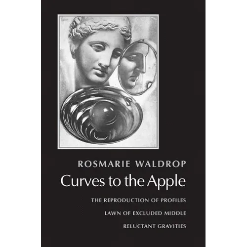 Curves to the Apple: The Reproduction of Profiles, Lawn of Excluded Middle, Reluctant Gravities