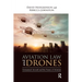 Aviation Law and Drones: Unmanned Aircraft and the Future of Aviation