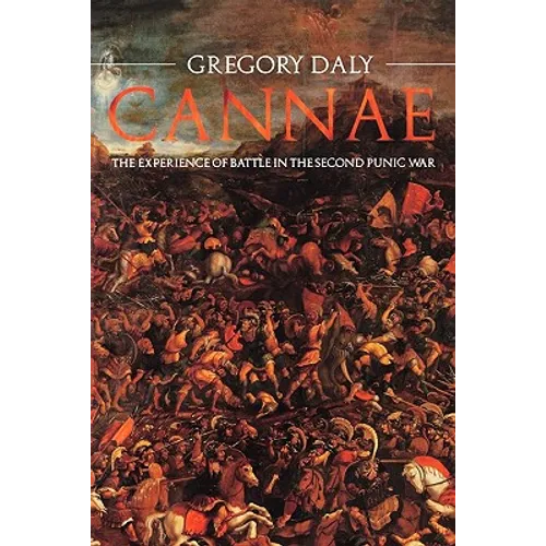 Cannae: The Experience of Battle in the Second Punic War
