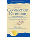 Connection Parenting: Parenting Through Connection Instead of Coercion, Through Love Instead of Fear