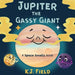 Jupiter the Gassy Giant: A Funny Solar System Book for Kids about the Chemistry of Planet Jupiter