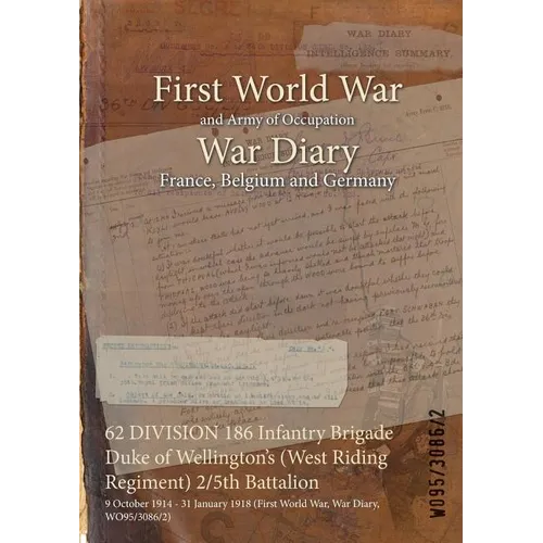 62 DIVISION 186 Infantry Brigade Duke of Wellington's (West Riding Regiment) 2/5th Battalion: 9 October 1914 - 31 January 1918 (First World War, War D