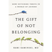 The Gift of Not Belonging: How Outsiders Thrive in a World of Joiners