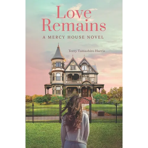 Love Remains: A Mercy House Novel