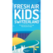 Fresh Air Kids Switzerland: 52 Inspiring Hikes That Will Make Kids and Parents Happy