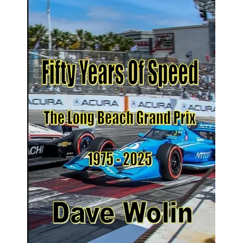Fifty Years of Speed - The Long Beach Grand Prix - 1975 - 2025