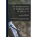 The Adventures of Gerard, the Lion Killer: Comprising a History of His Ten Years' Campaign Among the Wild Animals of Northern Africa
