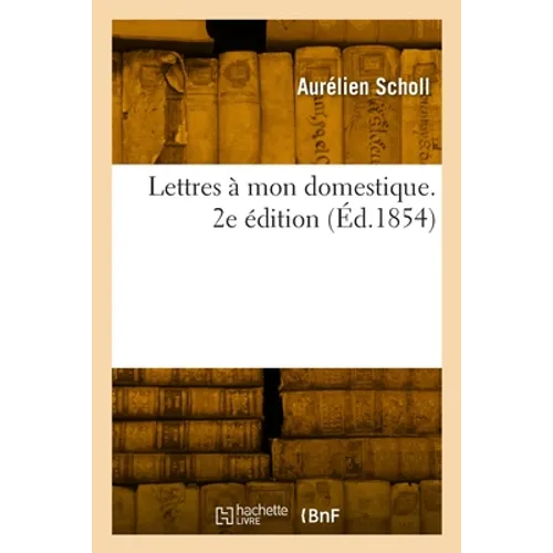 Lettres à mon domestique. 2e édition