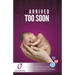 Arrived Too Soon: The Essential Guide For Parents With Premmies
