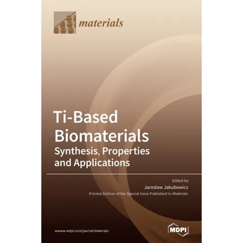 Ti-Based Biomaterials: Synthesis, Properties and Applications
