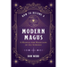 How to Become a Modern Magus: A Manual for Magicians of All Schools