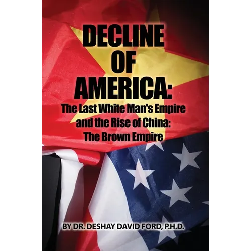 Decline of America: The Last White Man's Empire and the Rise of China: The Brown Empire