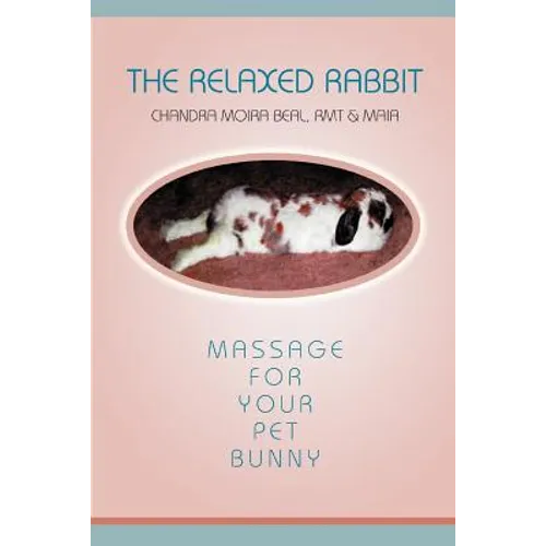The Relaxed Rabbit: Massage for Your Pet Bunny