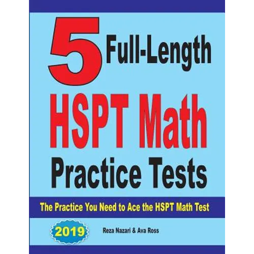 5 Full-Length HSPT Math Practice Tests: The Practice You Need to Ace the HSPT Math Test