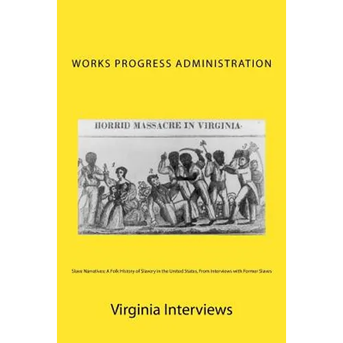 Slave Narratives: A Folk History of Slavery in the United States, From Interviews with Former Slaves: Virginia Interviews