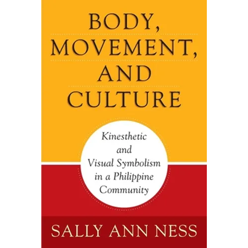Body, Movement, and Culture: Kinesthetic and Visual Symbolism in a Philippine Community
