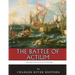 The Greatest Battles in History: The Battle of Actium