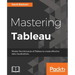 Mastering Tableau: Smart Business Intelligence techniques to get maximum insights from your data