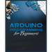 The Complete Guide to Arduino Programming: Simple and Effective Methods to Learn Arduino Programming