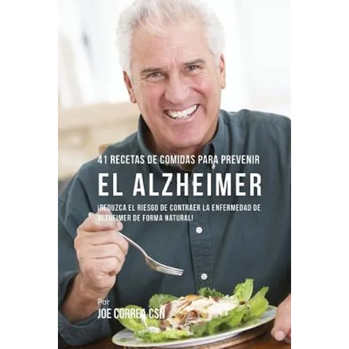 41 Recetas De Comidas Para Prevenir el Alzheimer: Comidas Combatientes de Cáncer Que Lo Ayudarán A Estimular Su Sistema Inmune