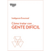 Cómo Tratar Con Gente Difícil. Serie Inteligencia Emocional HBR (Dealing with Difficult People Spanish Edition)