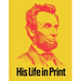 Abraham Lincoln: His Life in Print: Books and Ephemera from the David M. Rubenstein Americana Collection